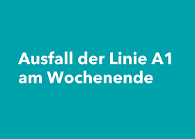 Ausfall der Linie A1 am Wochenende