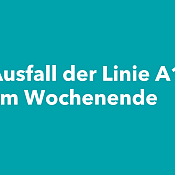 Ausfall der Linie A1 am Wochenende