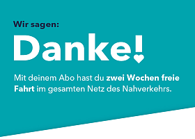 Schriftzug auf türkisem Hintergrund: "Wir sagen Danke! Mit deinem Abo hast du zwei Wochen frei Fahrt im gesamten Netz des Nahverkehrs"