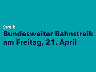 Schriftzug: Bundesweiter Bahnstreik am Freitag, 21. April