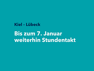 Schriftzug Kiel - Lübeck bis zum 7 Januar weiterhin Stundentakt
